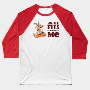 Goat Trick! All eyes on me! Baseball T-Shirt